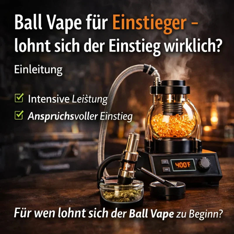 Ball Vape für Einsteiger – lohnt sich der Einstieg wirklich? - intensiver Vaporizer für anspruchsvollen Einstieg