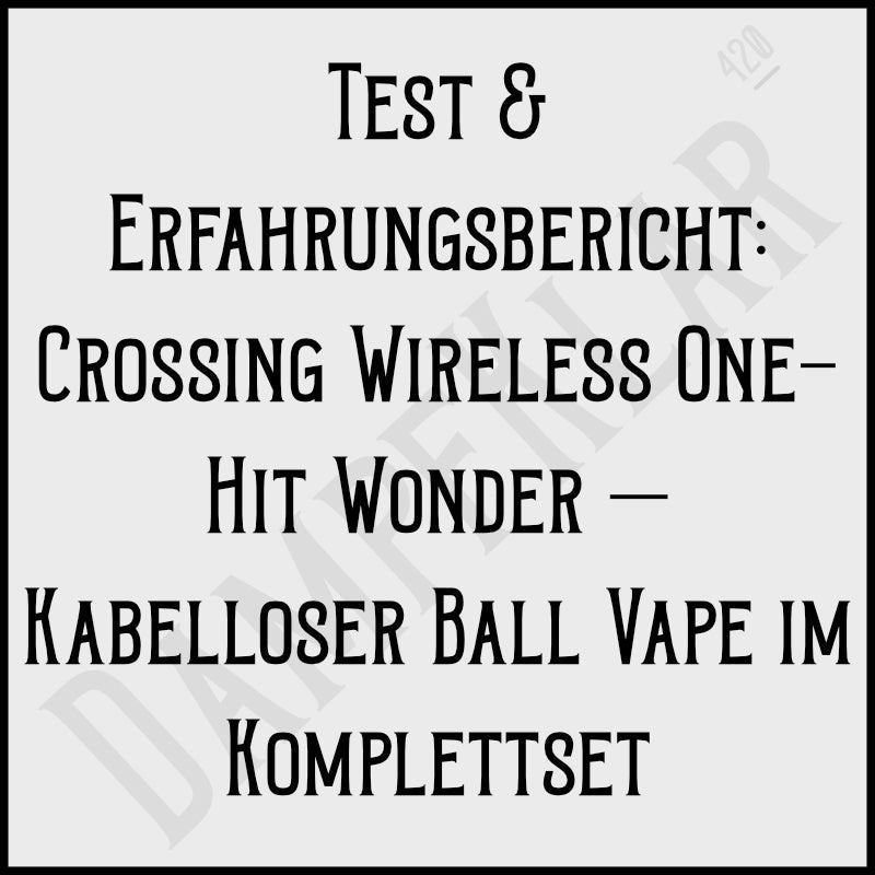 Test & Erfahrungsbericht: Crossing Wireless One-Hit Wonder – Kabelloser Ball Vape im Komplettset