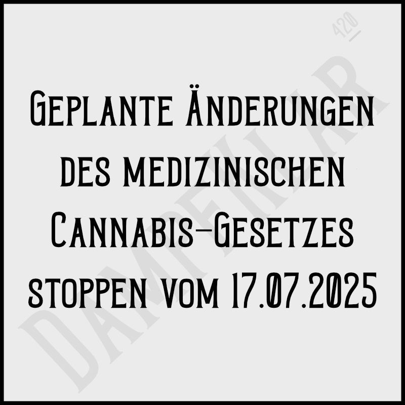 Geplante Änderungen des medizinischen Cannabis-Gesetzes stoppen vom 17.07.2025