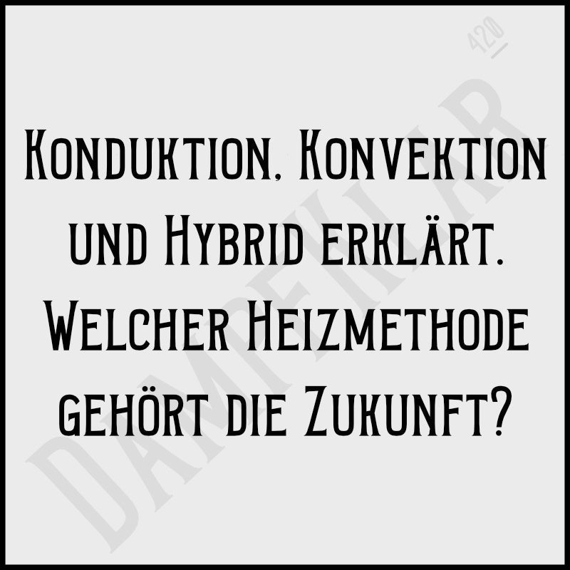 Konduktion, Konvektion und Hybrid erklärt. Welcher Heizmethode gehört die Zukunft? Schriftzug auf weißem Hintergrund.