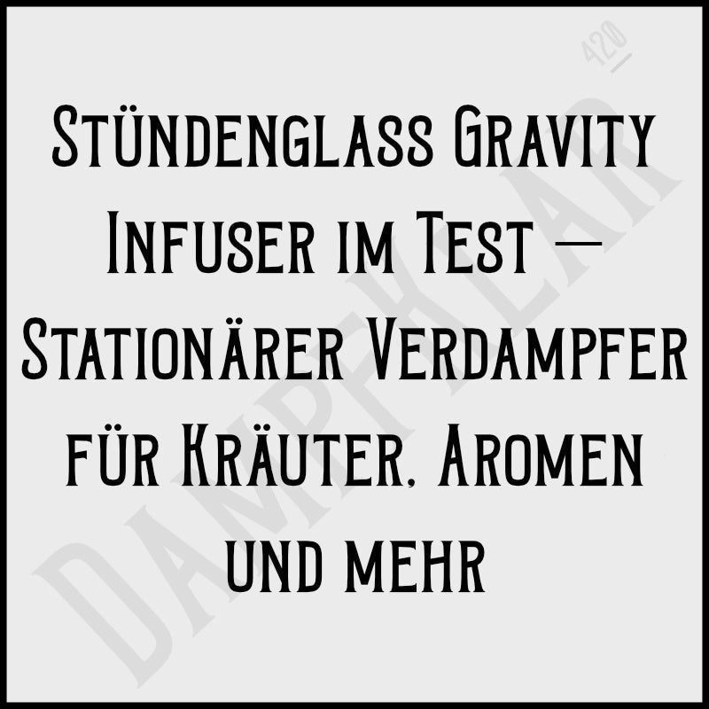 Stündenglass Gravity Infuser im Test – Stationärer Verdampfer für Kräuter, Aromen und mehr