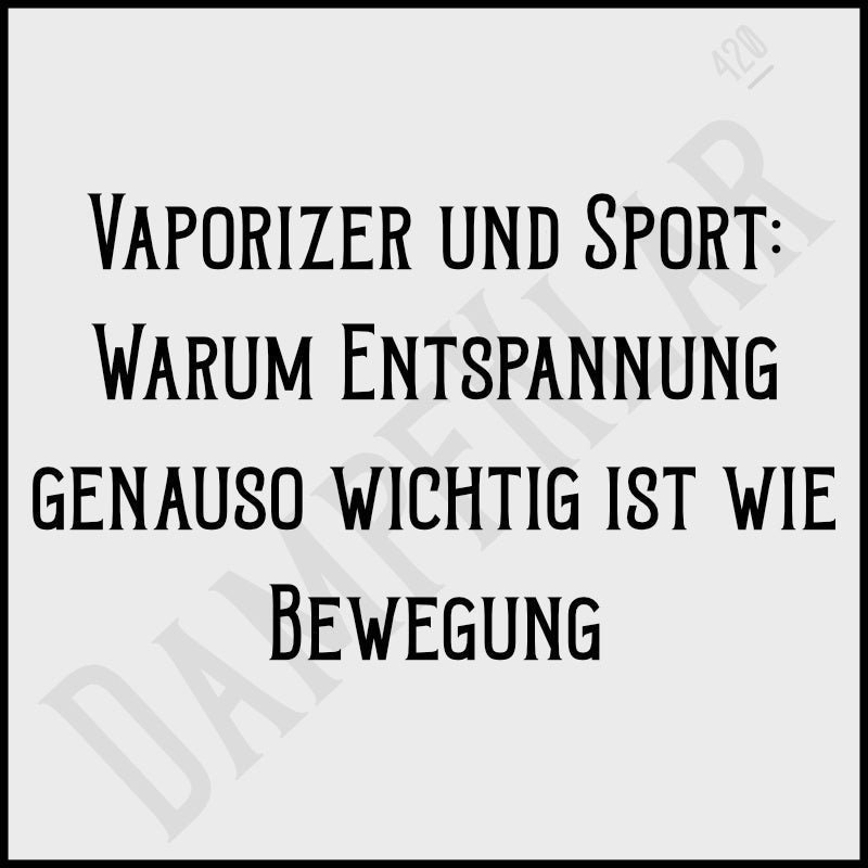 Vaporizer und Sport: Warum Entspannung genauso wichtig ist wie Bewegung