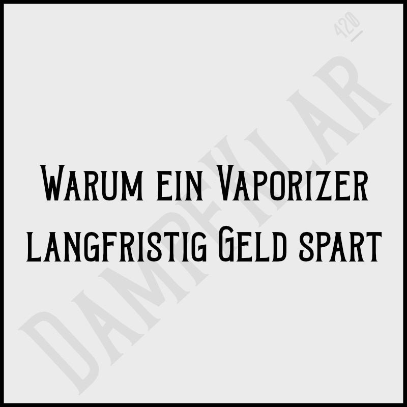 Warum ein Vaporizer langfristig Geld spart