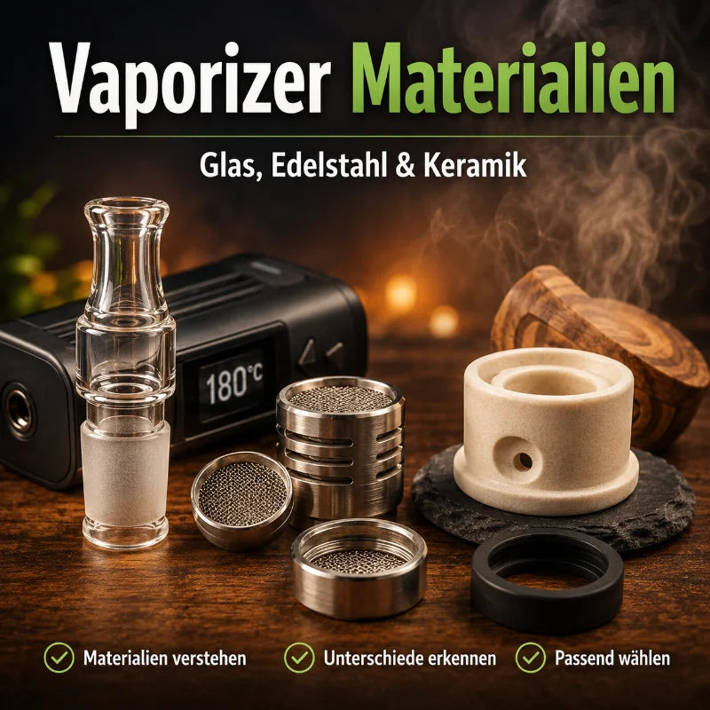 Vaporizer Materialien: Glas, Edelstahl & Keramik